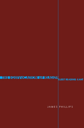 The Equivocation of Reason: Kleist Reading Kant