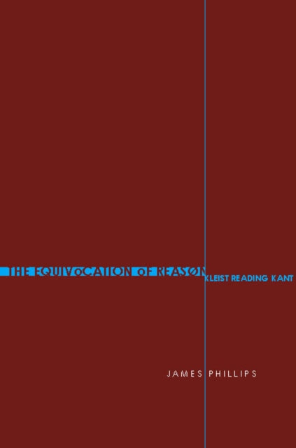 The Equivocation of Reason: Kleist Reading Kant