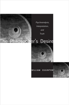 The Philosopher’s Desire: Psychoanalysis, Interpretation, and Truth