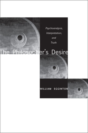 The Philosopher’s Desire: Psychoanalysis, Interpretation, and Truth