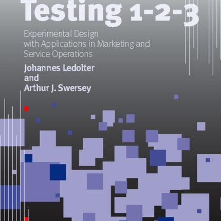 Testing 1 - 2 - 3: Experimental Design with Applications in Marketing and Service Operations