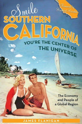 Smile Southern California, You're the Center of the Universe: The Economy and People of a Global Region