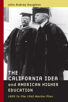 The California Idea and American Higher Education: 1850 to the 1960 Master Plan