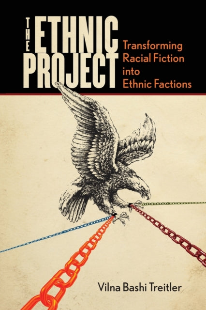 The Ethnic Project: Transforming Racial Fiction into Ethnic Factions