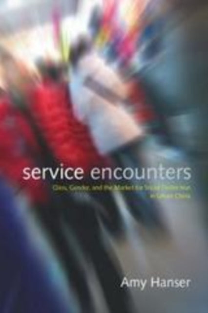 Service Encounters: Class, Gender, and the Market for Social Distinction in Urban China