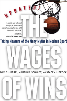 The Wages of Wins: Taking Measure of the Many Myths in Modern Sport. Updated Edition