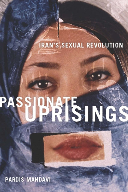 Passionate Uprisings: Iran's Sexual Revolution