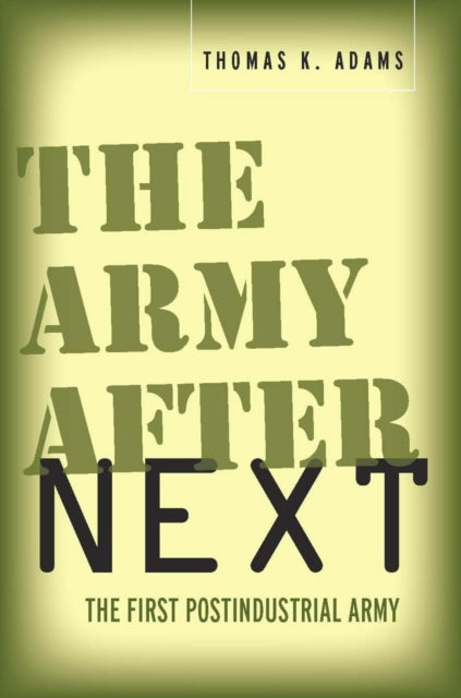 The Army after Next: The First Postindustrial Army