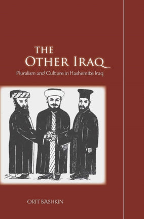 The Other Iraq: Pluralism and Culture in Hashemite Iraq