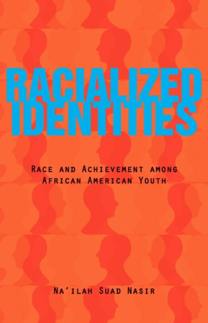 Racialized Identities: Race and Achievement among African American Youth