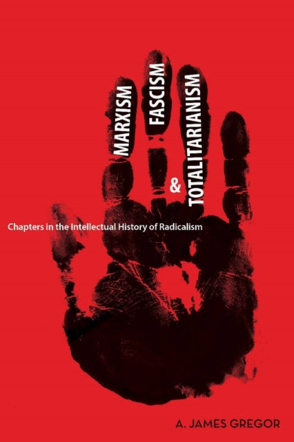 Marxism, Fascism, and Totalitarianism: Chapters in the Intellectual History of Radicalism