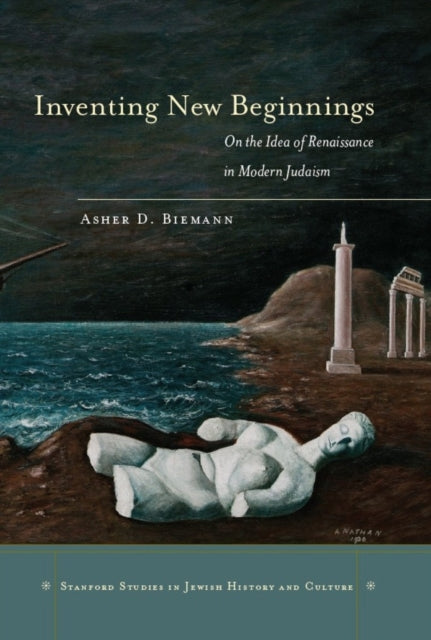 Inventing New Beginnings: On the Idea of Renaissance in Modern Judaism