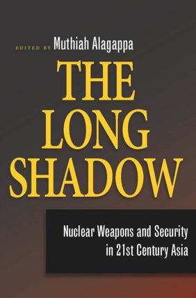 The Long Shadow: Nuclear Weapons and Security in 21st Century Asia