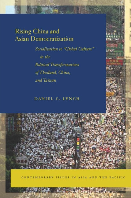 Rising China and Asian Democratization: Socialization to "Global Culture" in the Political Transformations of Thailand, China, and Taiwan