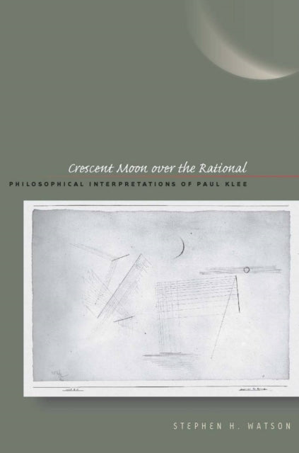 Crescent Moon over the Rational: Philosophical Interpretations of Paul Klee