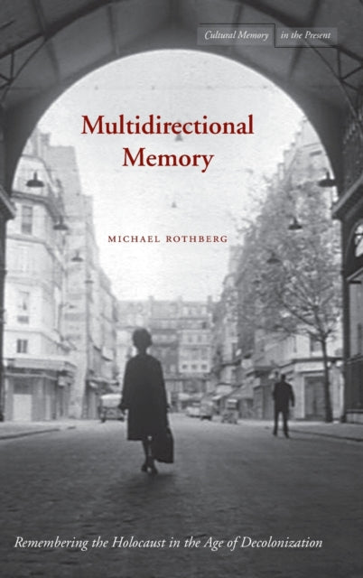 Multidirectional Memory: Remembering the Holocaust in the Age of Decolonization