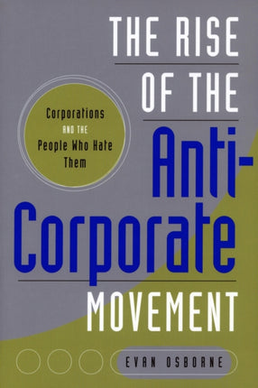 The Rise of the Anti-Corporate Movement: Corporations and the People who Hate Them