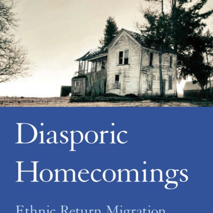 Diasporic Homecomings: Ethnic Return Migration in Comparative Perspective