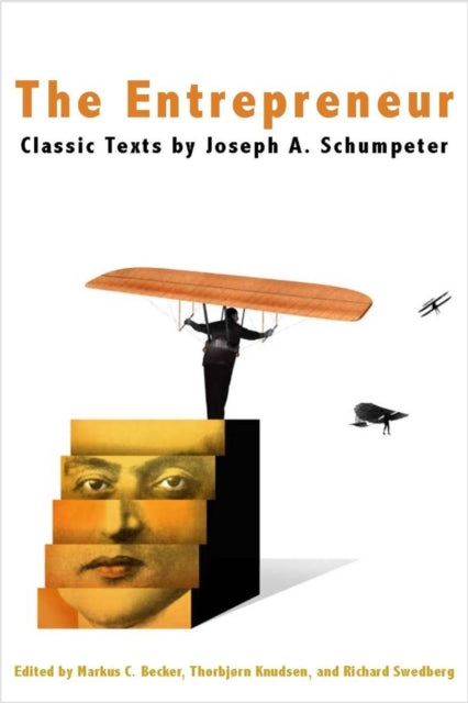 The Entrepreneur: Classic Texts by Joseph A. Schumpeter