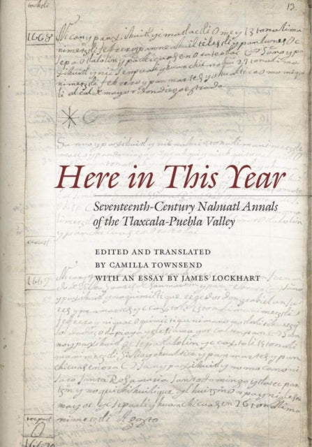 Here in This Year: Seventeenth-Century Nahuatl Annals of the Tlaxcala-Puebla Valley