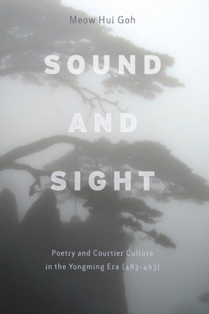 Sound and Sight: Poetry and Courtier Culture in the Yongming Era (483-493)