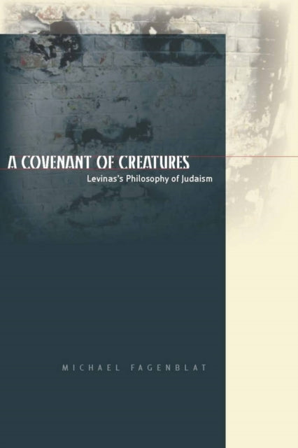 A Covenant of Creatures: Levinas's Philosophy of Judaism