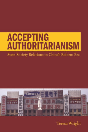 Accepting Authoritarianism: State-Society Relations in China's Reform Era