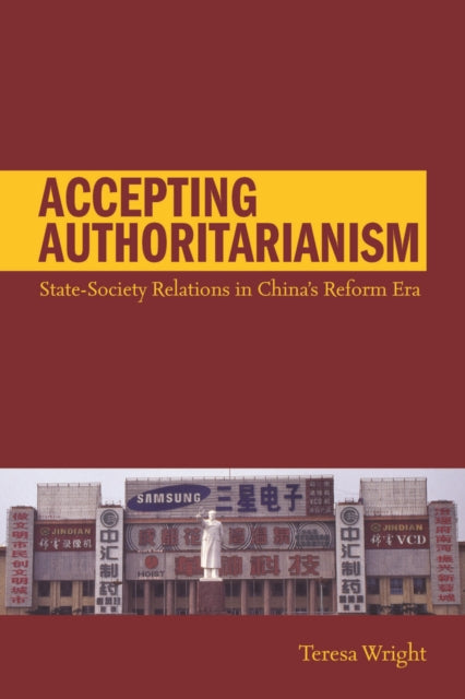 Accepting Authoritarianism: State-Society Relations in China's Reform Era