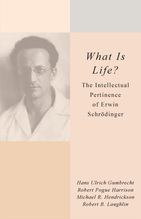 What Is Life?: The Intellectual Pertinence of Erwin Schrödinger