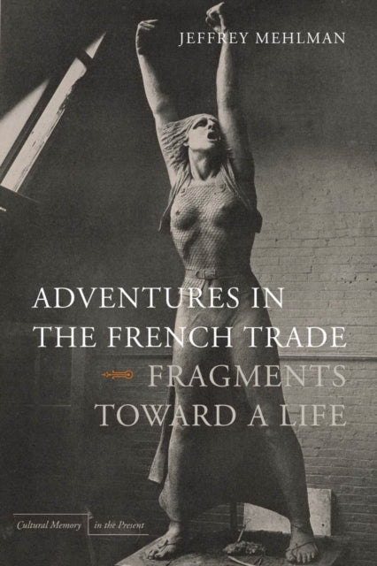 Adventures in the French Trade: Fragments Toward a Life