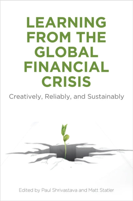 Learning From the Global Financial Crisis: Creatively, Reliably, and Sustainably