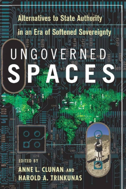 Ungoverned Spaces: Alternatives to State Authority in an Era of Softened Sovereignty