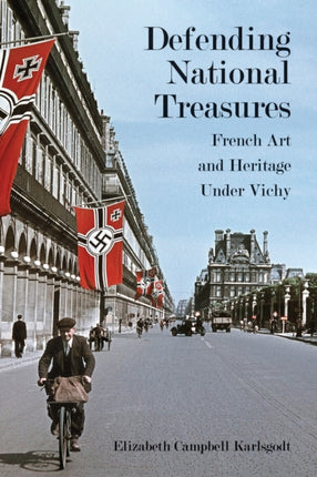 Defending National Treasures: French Art and Heritage Under Vichy