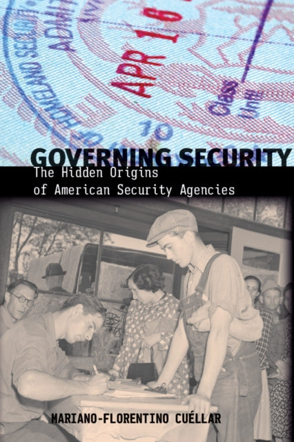 Governing Security: The Hidden Origins of American Security Agencies