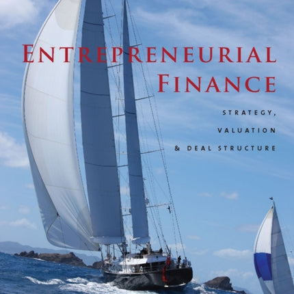Entrepreneurial Finance Strategy Valuation and Deal Structure