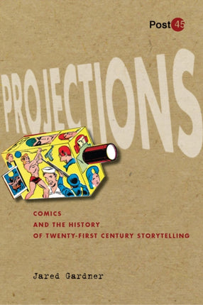 Projections: Comics and the History of Twenty-First-Century Storytelling