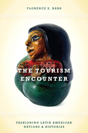 The Tourism Encounter: Fashioning Latin American Nations and Histories