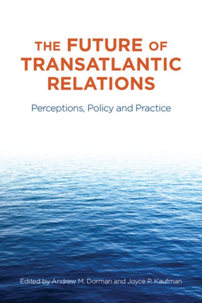 The Future of Transatlantic Relations: Perceptions, Policy and Practice