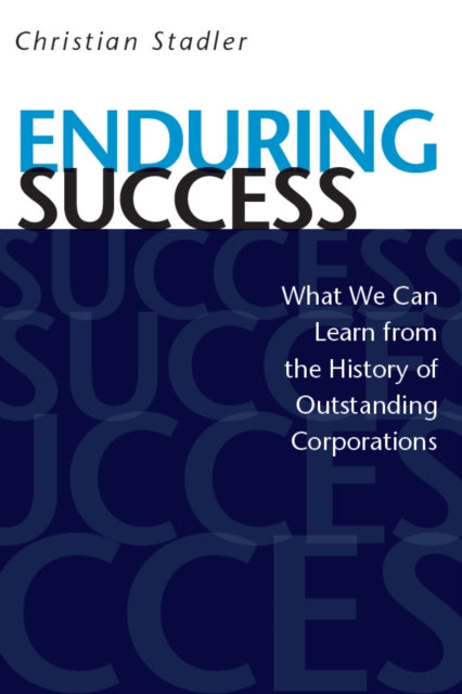 Enduring Success: What We Can Learn from the History of Outstanding Corporations