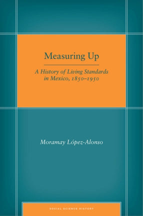 Measuring Up: A History of Living Standards in Mexico, 1850–1950