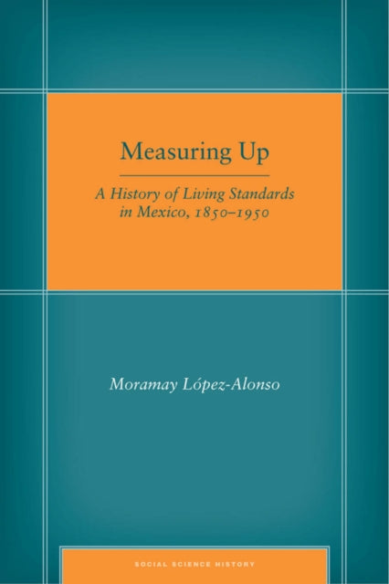 Measuring Up: A History of Living Standards in Mexico, 1850–1950