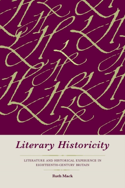 Literary Historicity: Literature and Historical Experience in Eighteenth-Century Britain