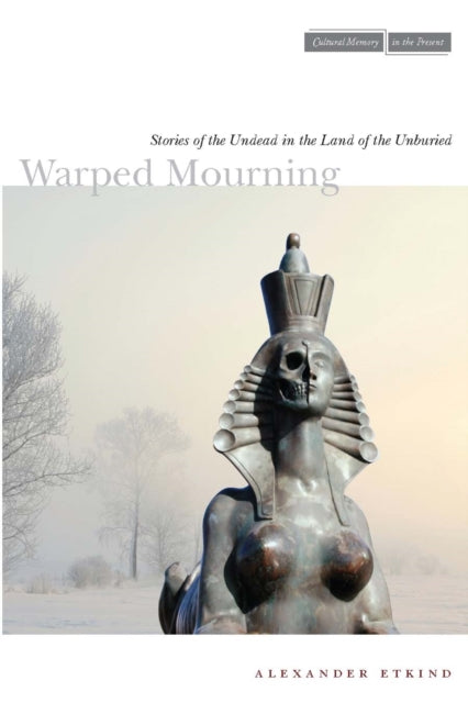 Warped Mourning: Stories of the Undead in the Land of the Unburied