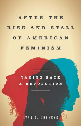 After the Rise and Stall of American Feminism: Taking Back a Revolution