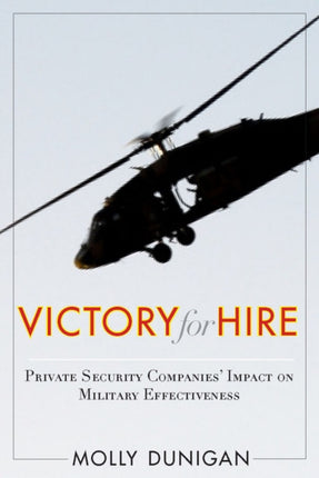 Victory for Hire: Private Security Companies’ Impact on Military Effectiveness