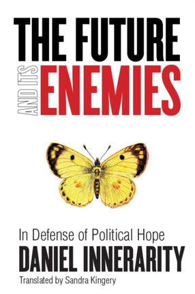 The Future and Its Enemies: In Defense of Political Hope