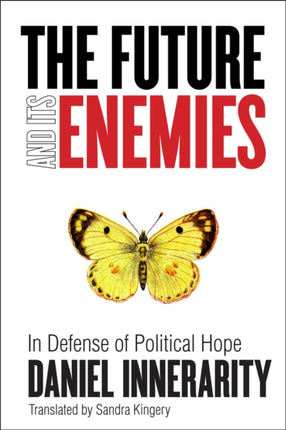 The Future and Its Enemies: In Defense of Political Hope