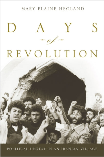 Days of Revolution: Political Unrest in an Iranian Village