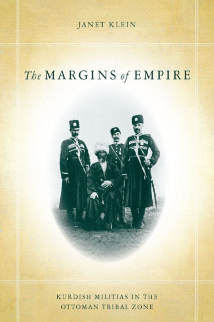 The Margins of Empire: Kurdish Militias in the Ottoman Tribal Zone