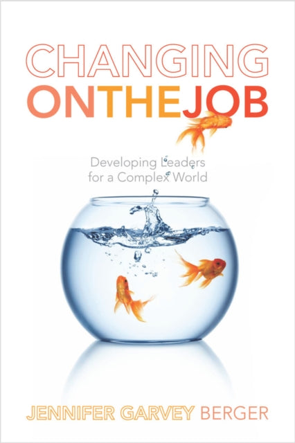 Changing on the Job: Developing Leaders for a Complex World